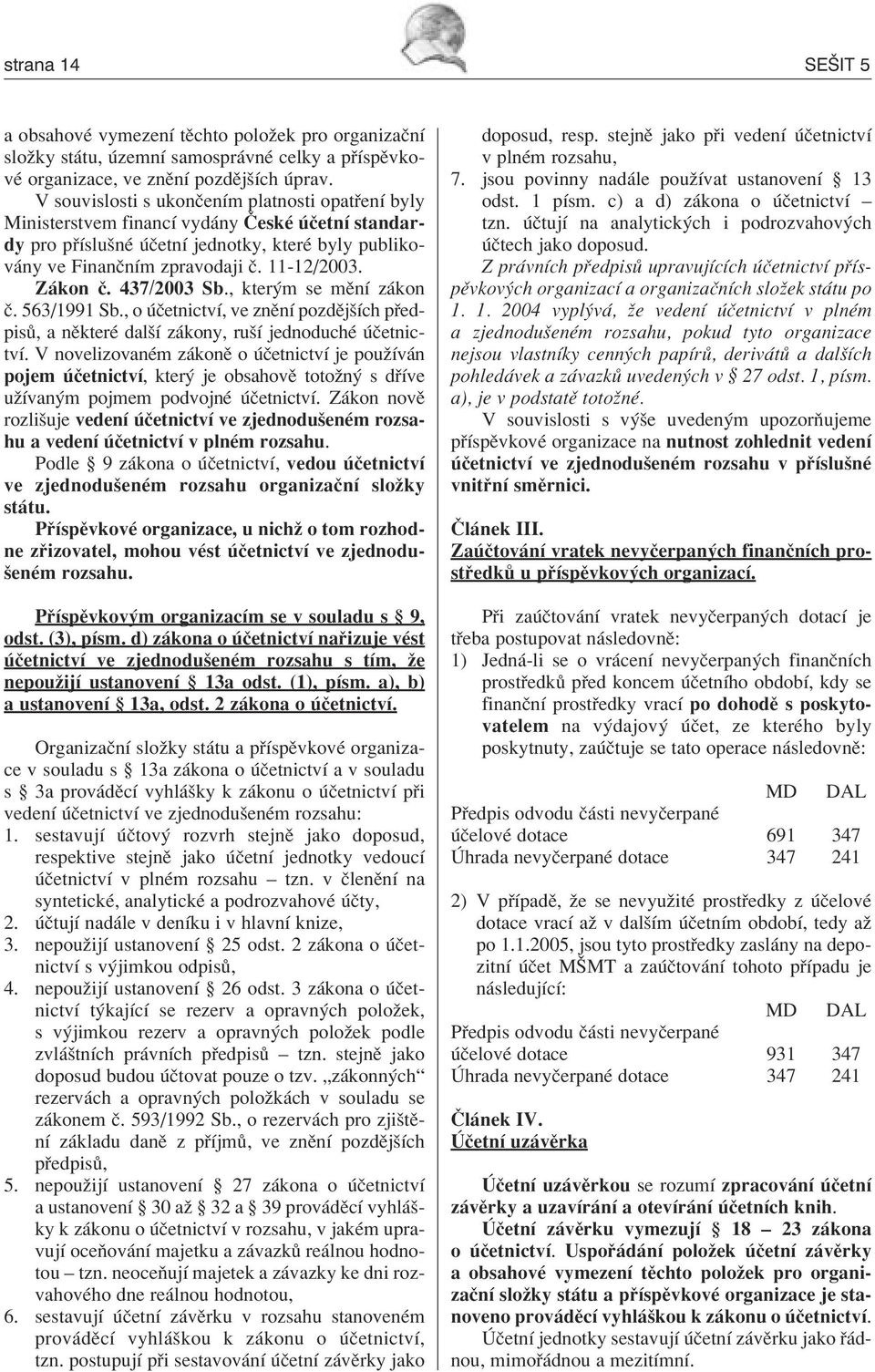 437/2003 Sb., kter m se mïnì z kon Ë. 563/1991 Sb., o ËetnictvÌ, ve znïnì pozdïjöìch p edpis, a nïkterè dalöì z kony, ruöì jednoduchè ËetnictvÌ.