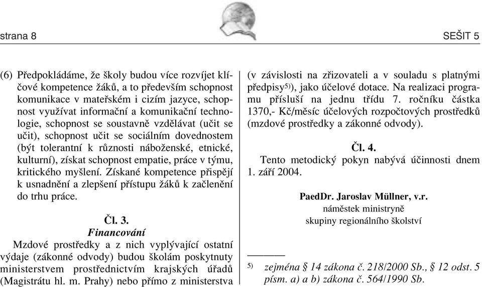 mu, kritickèho myölenì. ZÌskanÈ kompetence p ispïjì k usnadnïnì a zlepöenì p Ìstupu û k k zaëlenïnì do trhu pr ce.»l. 3.