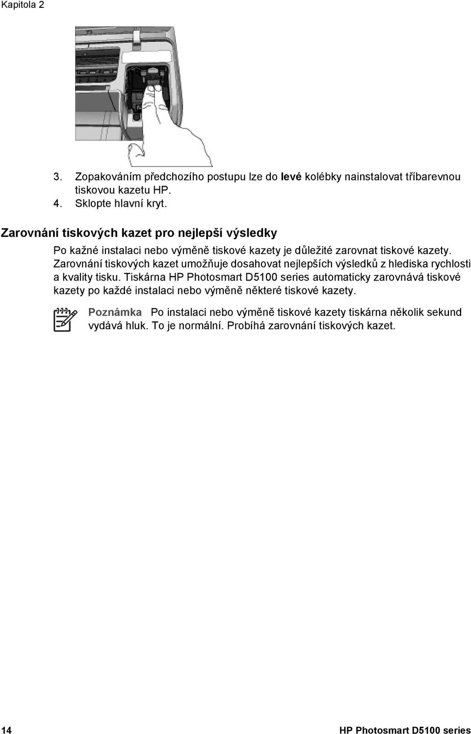 Zarovnání tiskových kazet umožňuje dosahovat nejlepších výsledků z hlediska rychlosti a kvality tisku.