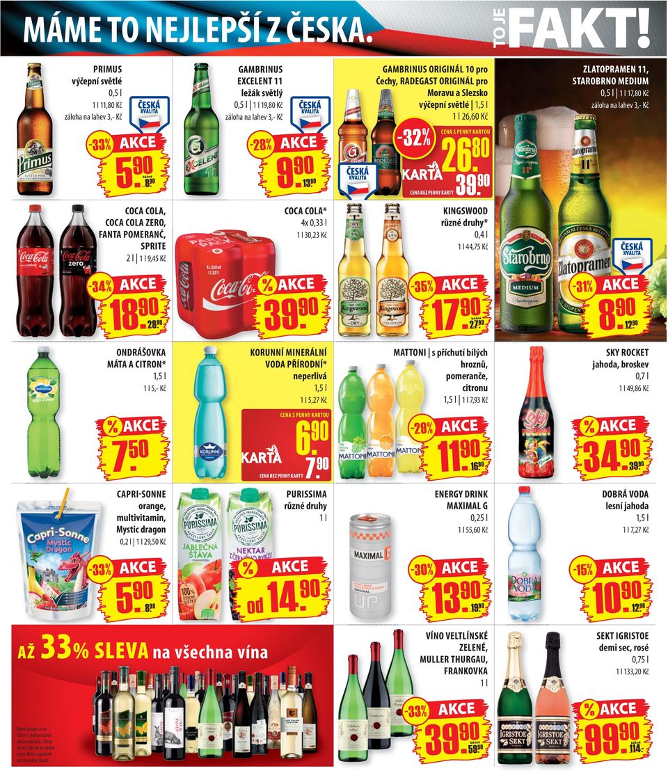 Kč záloha na lahev 3,- Kč záloha na lahev 3,- Kč - 33% 5. -28% 9. 8. 9130. COCA COLA, COCA COLA ZERO, FANTA POMERANČ, SPRITE 2 l 1 l 9,45 Kč 80 KINGSWOOD * 0,4 l 1 l 44,75 Kč % 39.