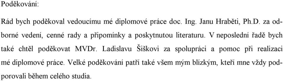 V neposlední řadě bych také chtěl poděkovat MVDr.
