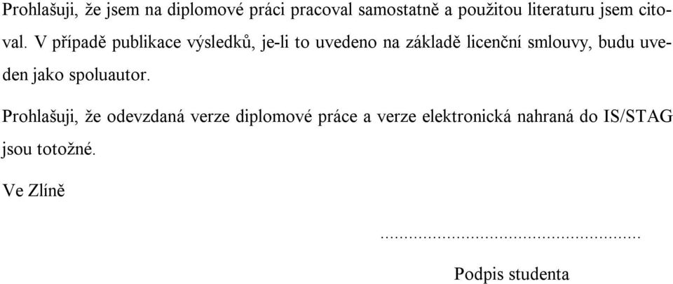 V případě publikace výsledků, je-li to uvedeno na základě licenční smlouvy, budu