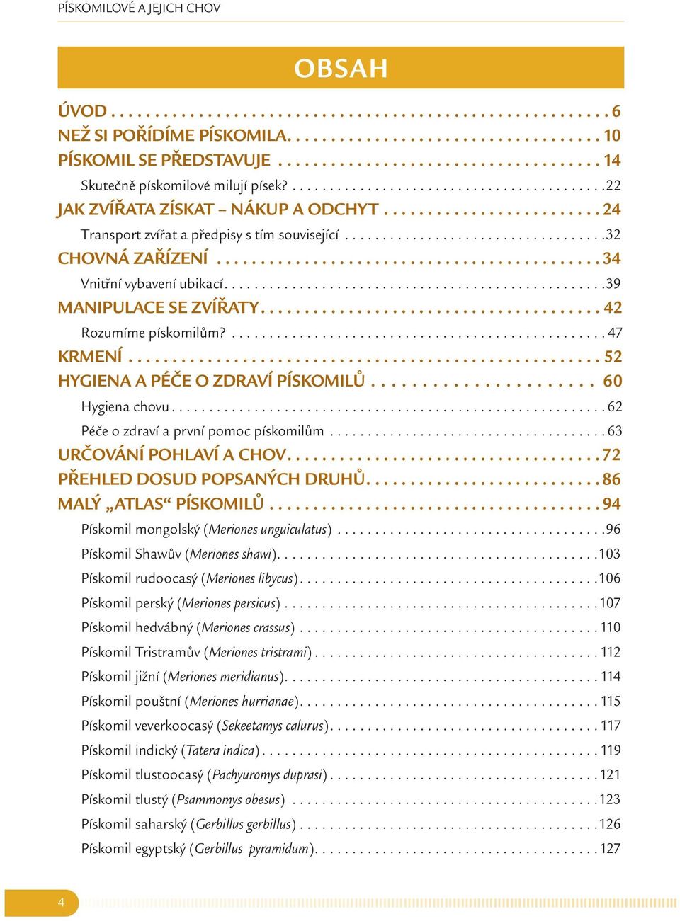........................ 24 Transport zvířat a předpisy s tím související...................................32 CHOVNÁ ZAŘÍZENÍ............................................ 34 Vnitřní vybavení ubikací.