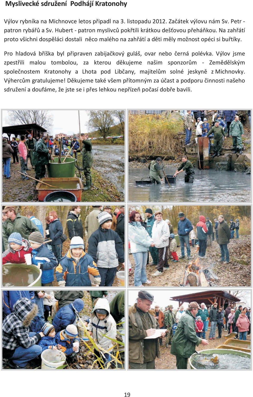 Pro hladová bøíška byl pøipraven zabijaèkový guláš, ovar nebo èerná polévka.