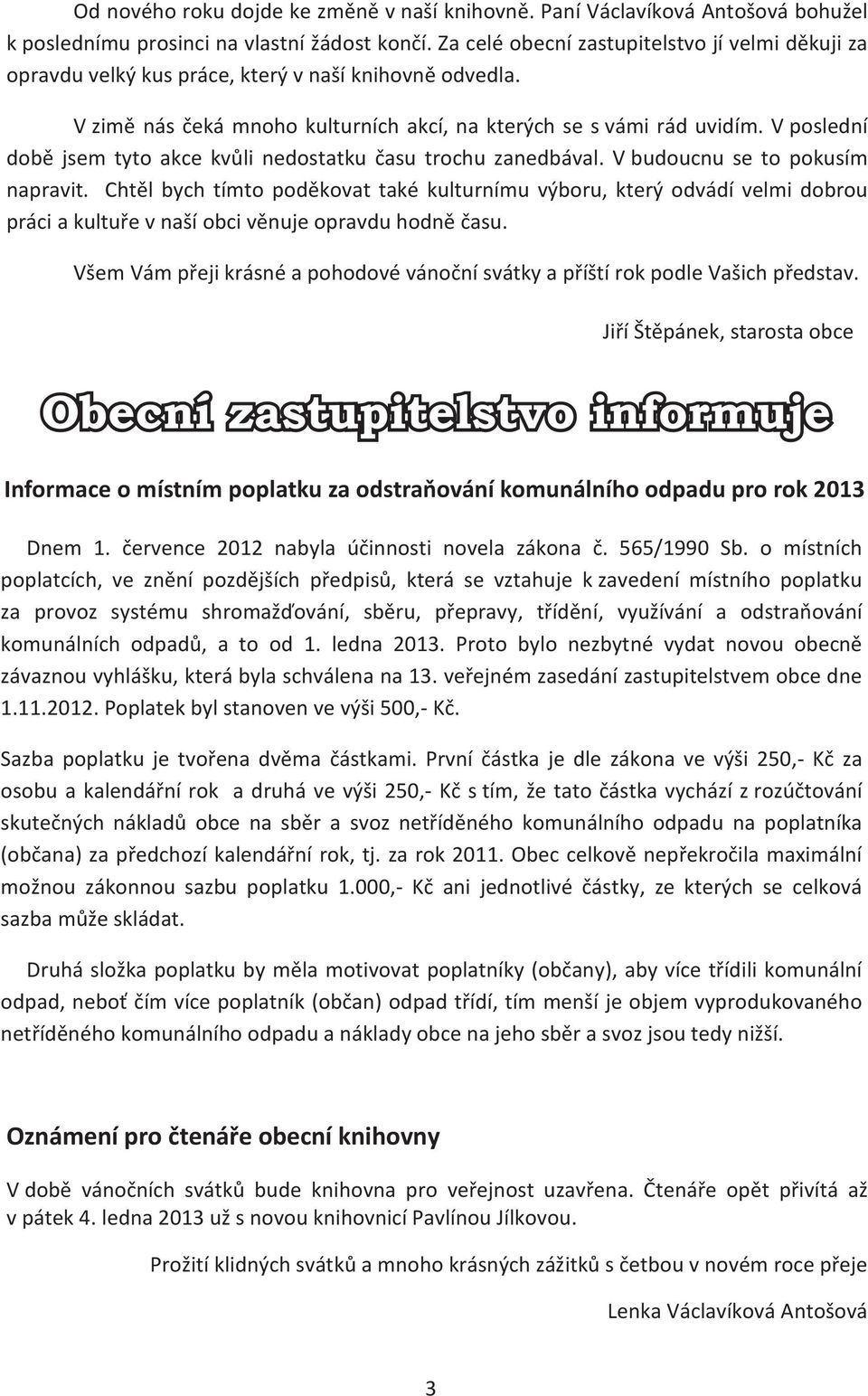 V poslední dobì jsem tyto akce kvùli nedostatku èasu trochu zanedbával. V budoucnu se to pokusím napravit.