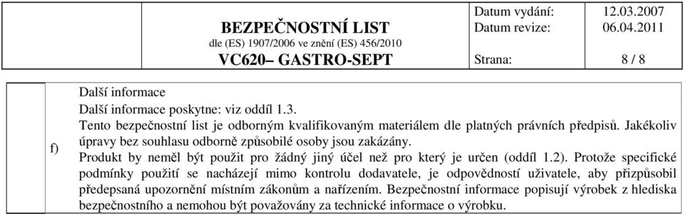 Jakékoliv úpravy bez souhlasu odborně způsobilé osoby jsou zakázány. Produkt by neměl být použit pro žádný jiný účel než pro který je určen (oddíl 1.2).