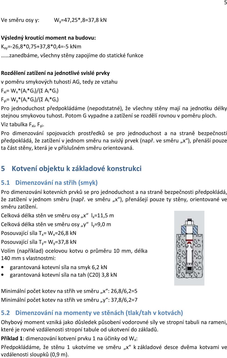 mají na jednotku délky stejnou smykovou tuhost. Potom G vypadne a zatížení se rozdělí rovnou v poměru ploch. Viz tabulka F xi, F yi.