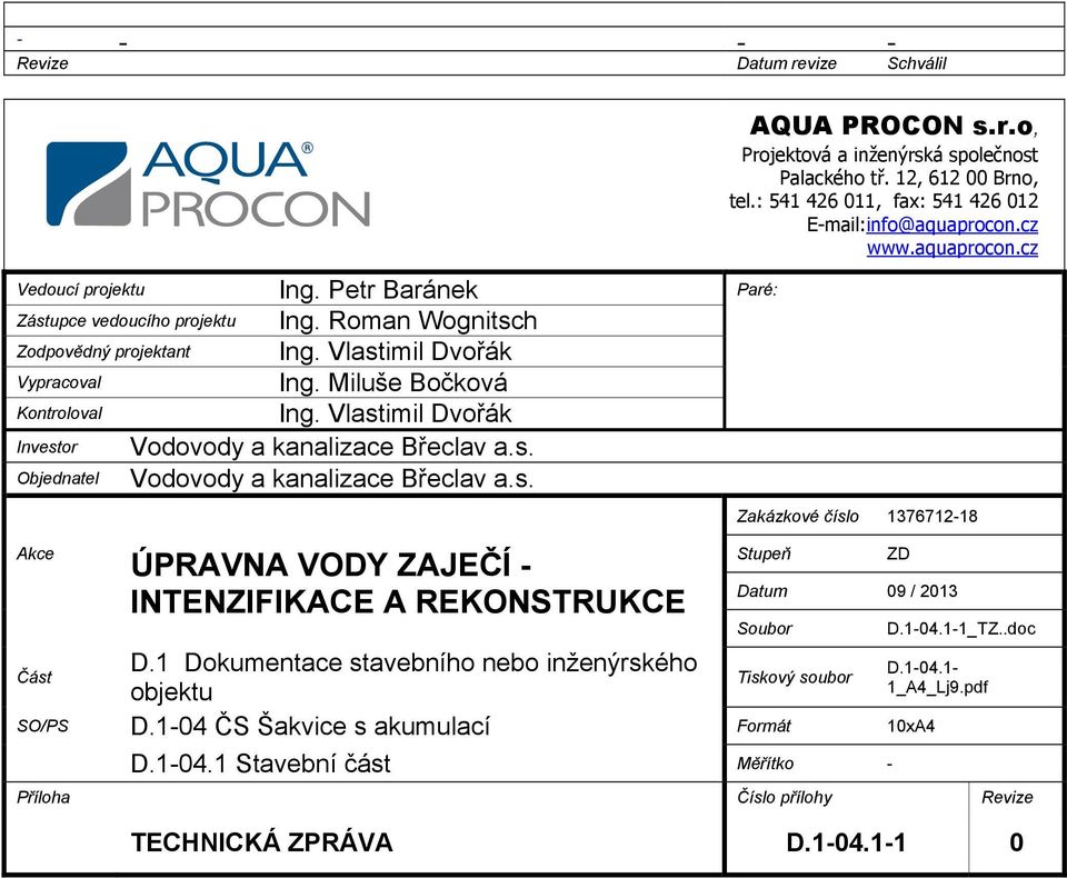 1 Dokumentace stavebního nebo inženýrského objektu AQUA PROCON s.r.o, Projektová a inženýrská společnost Palackého tř. 12, 612 00 Brno, tel.: 541 426 011, fax: 541 426 012 E-mail:info@aquaprocon.