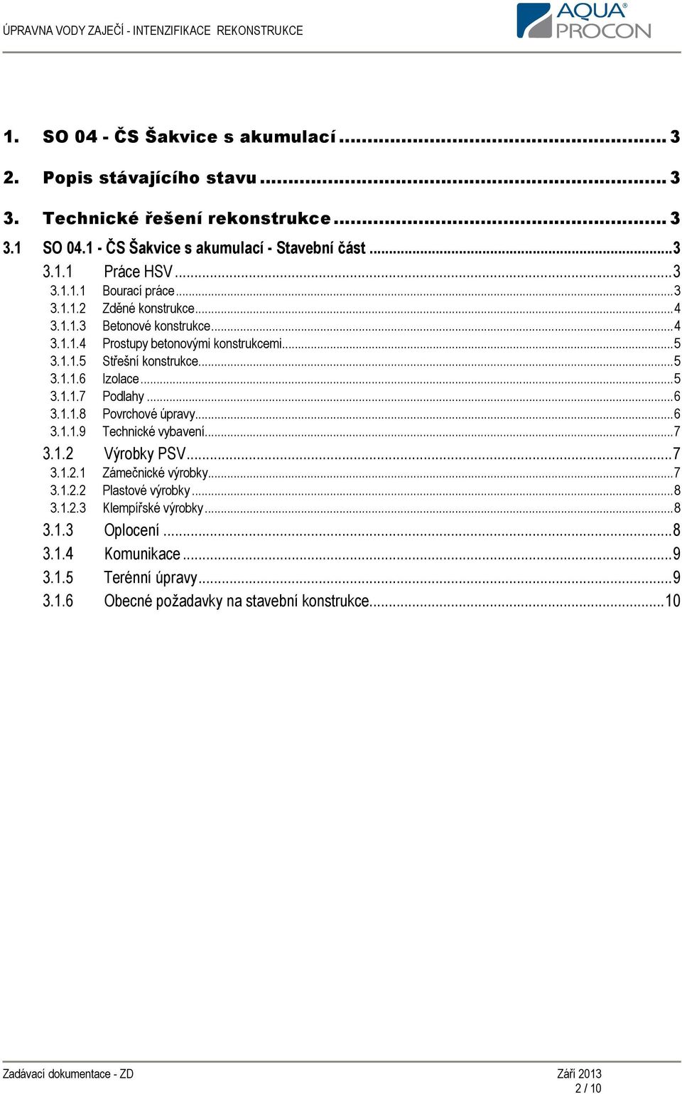 .. 5 3.1.1.7 Podlahy... 6 3.1.1.8 Povrchové úpravy... 6 3.1.1.9 Technické vybavení... 7 3.1.2 Výrobky PSV... 7 3.1.2.1 Zámečnické výrobky... 7 3.1.2.2 Plastové výrobky... 8 3.