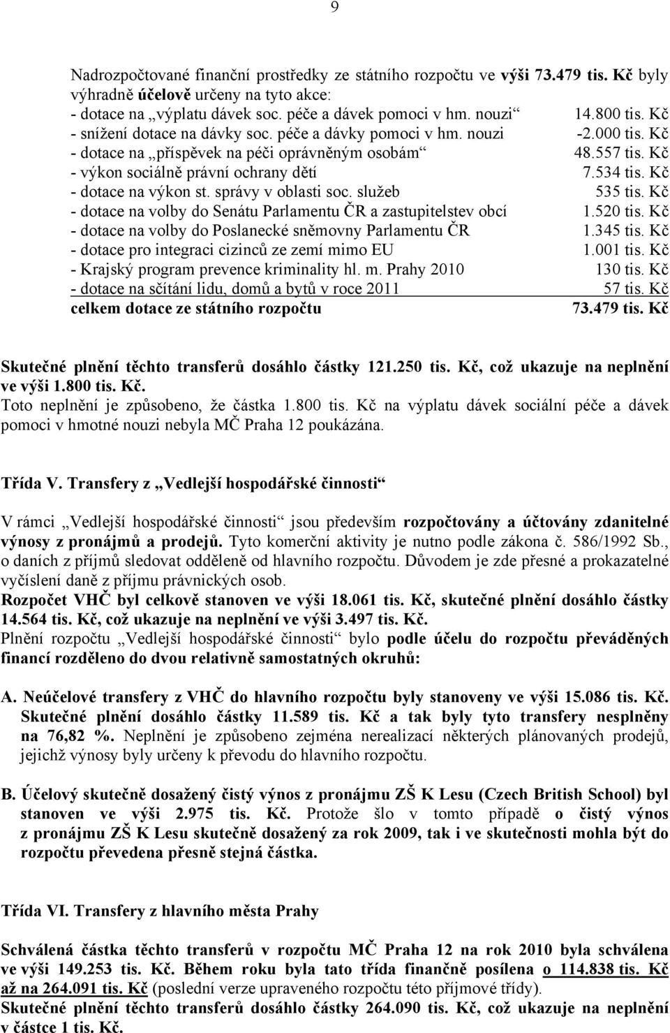 Kč - dotace na výkon st. správy v oblasti soc. služeb 535 tis. Kč - dotace na volby do Senátu Parlamentu ČR a zastupitelstev obcí 1.520 tis.