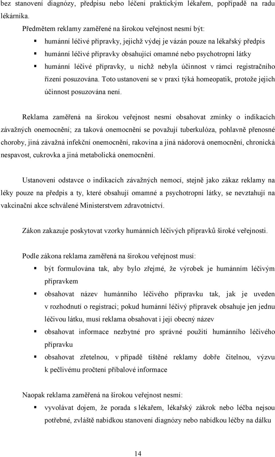 látky humánní léčivé přípravky, u nichž nebyla účinnost v rámci registračního řízení posuzována. Toto ustanovení se v praxi týká homeopatik, protože jejich účinnost posuzována není.