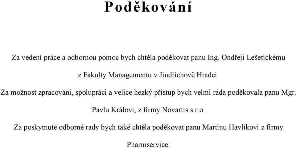 Za možnost zpracování, spolupráci a velice hezký přístup bych velmi ráda poděkovala panu Mgr.