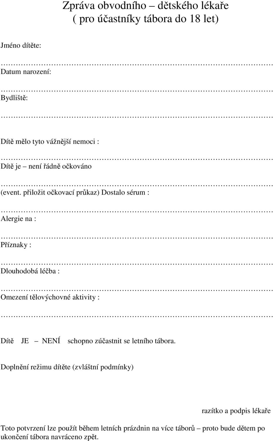přiložit očkovací průkaz) Dostalo sérum : Alergie na : Příznaky : Dlouhodobá léčba : Omezení tělovýchovné aktivity : Dítě JE NENÍ