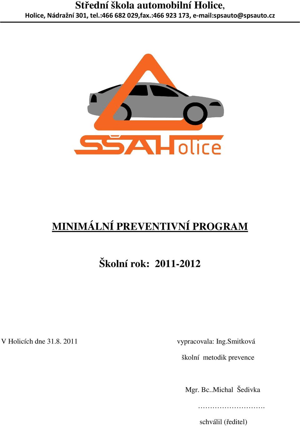 cz MINIMÁLNÍ PREVENTIVNÍ PROGRAM Školní rok: 2011-2012 V Holicích dne