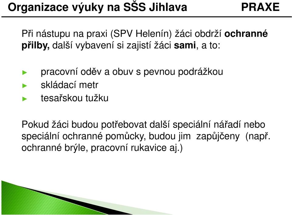 podrážkou skládací metr tesařskou tužku Pokud žáci budou potřebovat další speciální nářadí