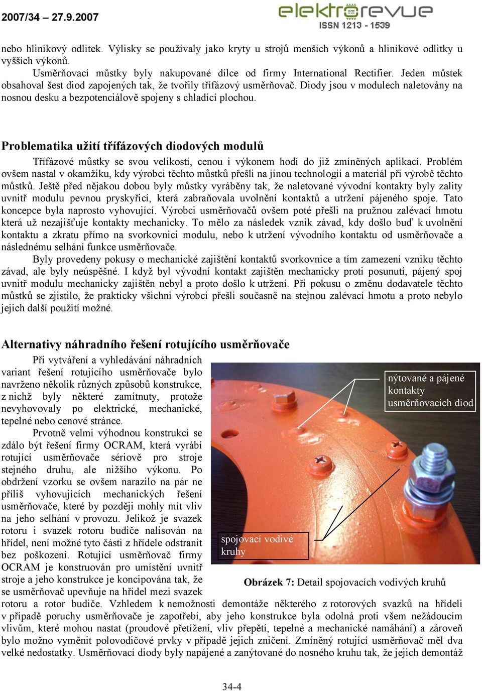 Problematika užití třífázových diodových modulů Třífázové můstky se svou velikostí, cenou i výkonem hodí do již zmíněných aplikací.