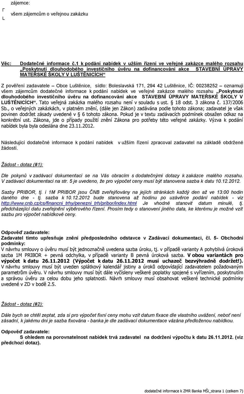 Obce Luštěnice, sídlo: Boleslavská 171, 294 42 Luštěnice, IČ: 00238252 oznamuji všem zájemcům dodatečné informace k podání nabídek ve veřejné zakázce malého rozsahu Poskytnutí dlouhodobého