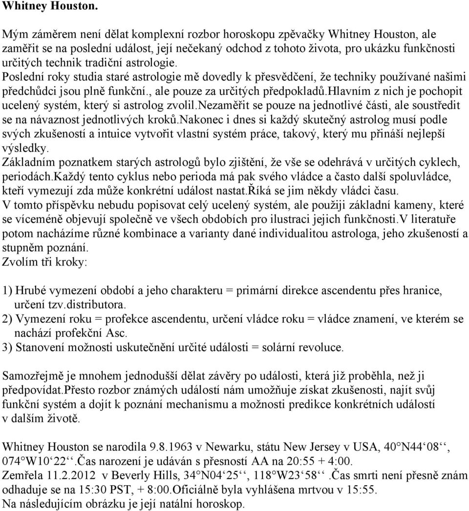 astrologie. Poslední roky studia staré astrologie mě dovedly k přesvědčení, že techniky používané našimi předchůdci jsou plně funkční., ale pouze za určitých předpokladů.