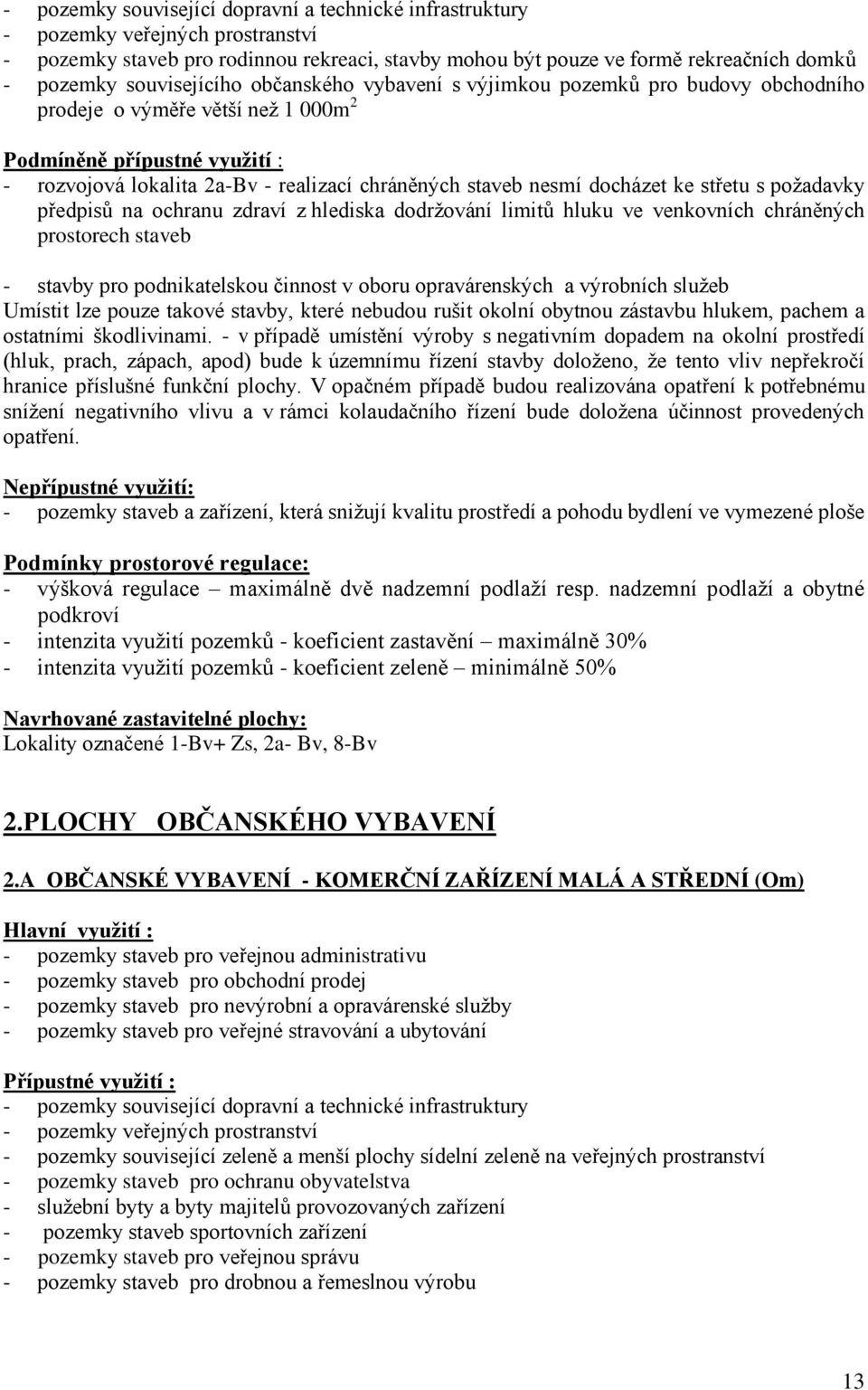 nesmí docházet ke střetu s požadavky předpisů na ochranu zdraví z hlediska dodržování limitů hluku ve venkovních chráněných prostorech staveb - stavby pro podnikatelskou činnost v oboru