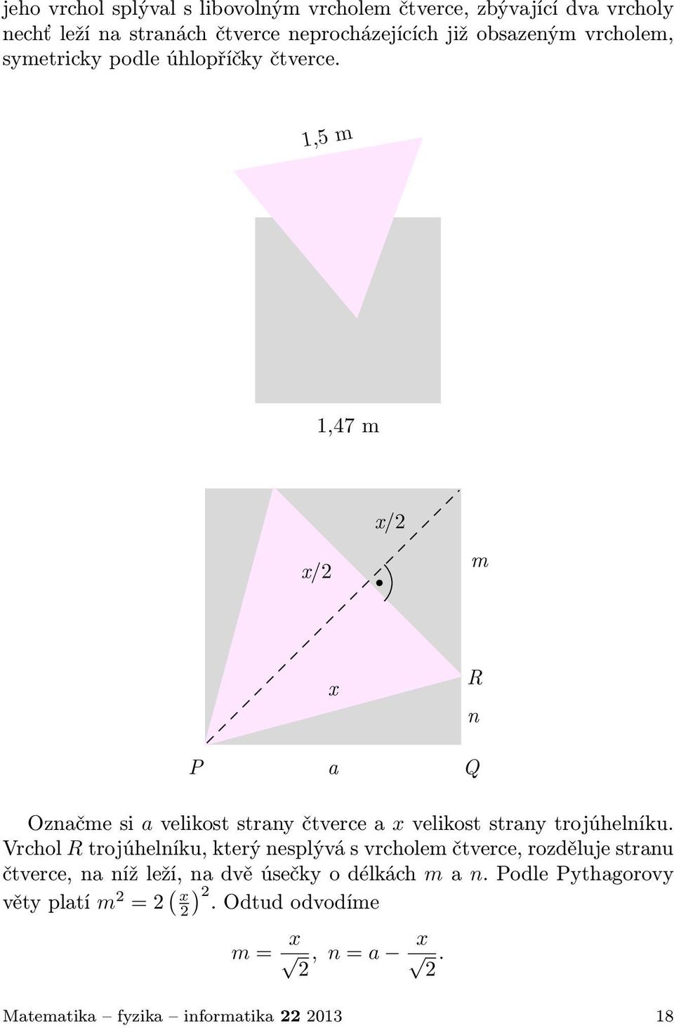 Označme si a velikost strany čtverce a x velikost strany trojúhelníku.