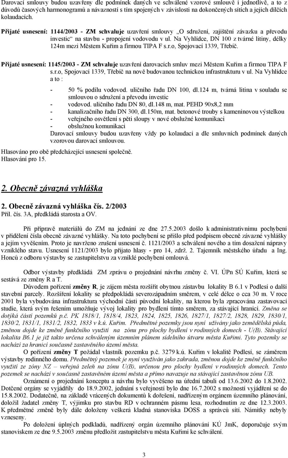 Na Vyhlídce, DN 100 z tvárné litiny, délky 124m mezi Městem Kuřim a firmou TIPA F s.r.o, Spojovací 1339, Třebíč.