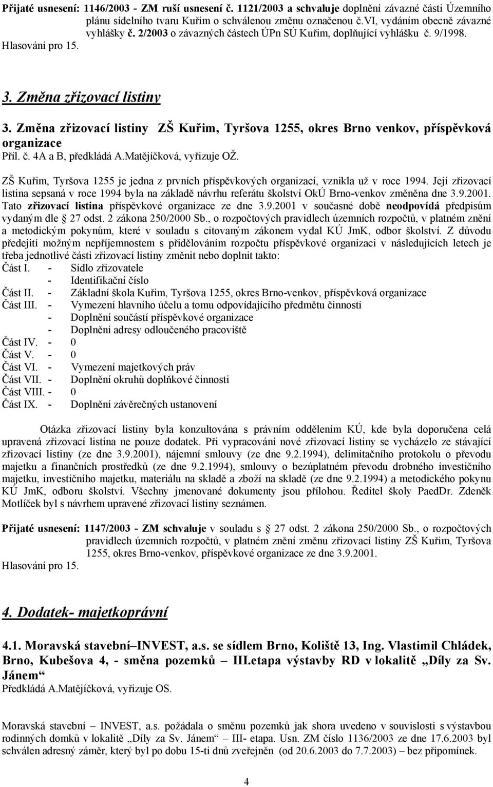 Změna zřizovací listiny ZŠ Kuřim, Tyršova 1255, okres Brno venkov, příspěvková organizace Příl. č. 4A a B, předkládá A.Matějíčková, vyřizuje OŽ.