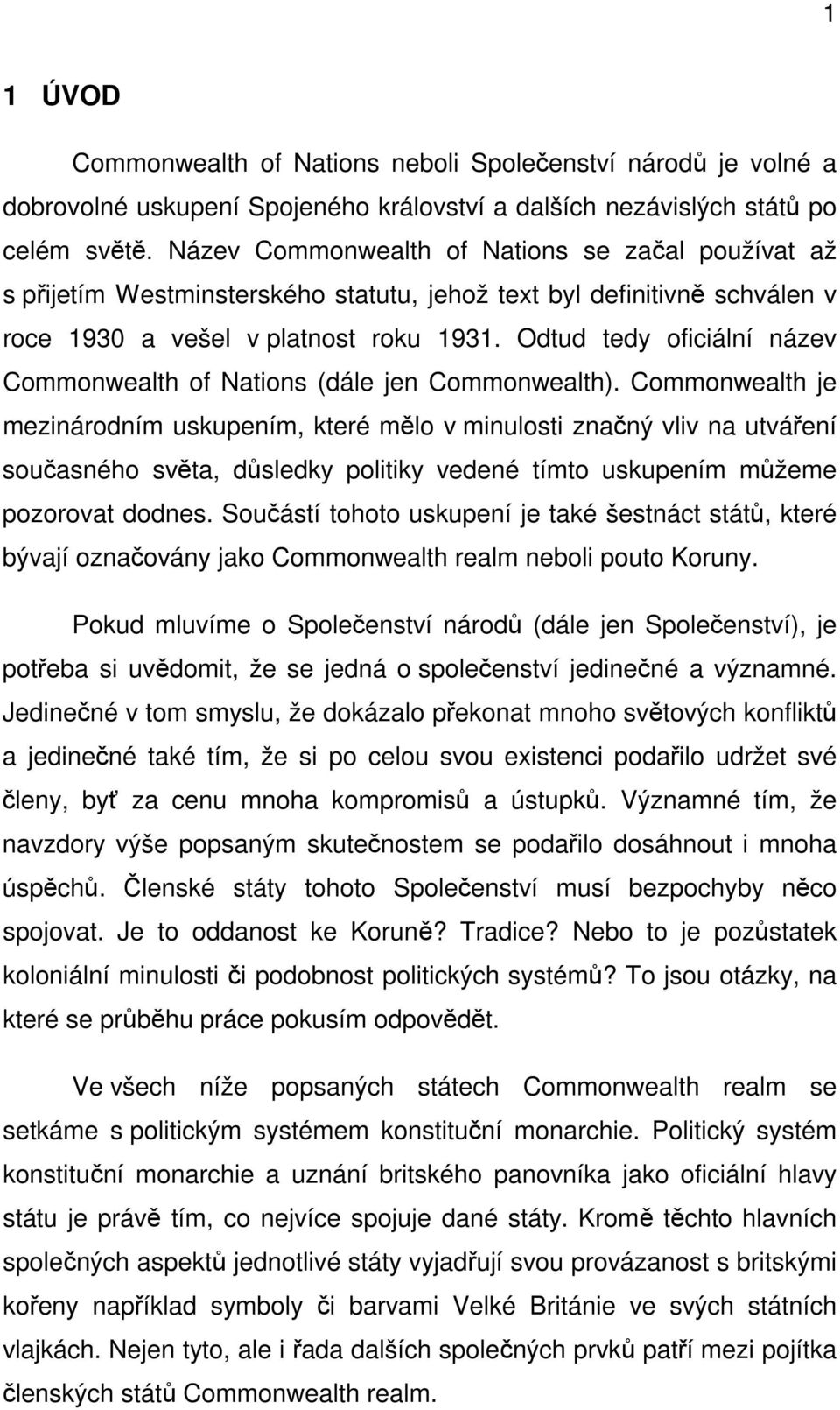 Odtud tedy oficiální název Commonwealth of Nations (dále jen Commonwealth).
