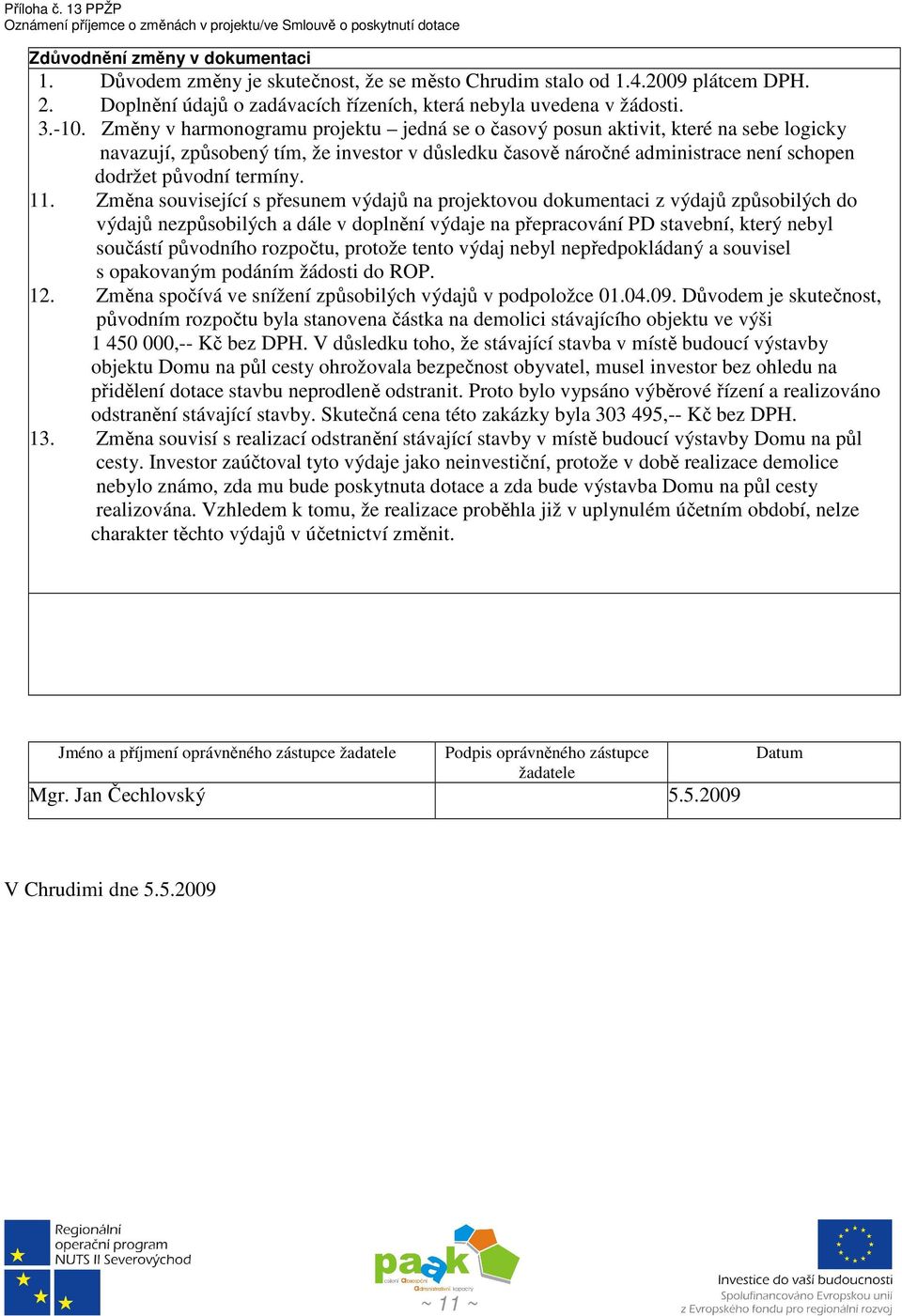 11. Změna související s přesunem výdajů na projektovou dokumentaci z výdajů způsobilých do výdajů nezpůsobilých a dále v doplnění výdaje na přepracování PD stavební, který nebyl součástí původního