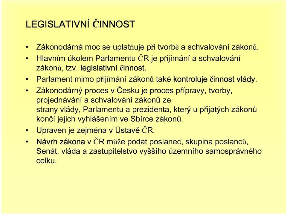 Parlament mimo přijímání zákonů také kontroluje činnost vlády dy.