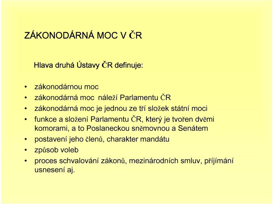 Parlamentu ČR, který je tvořen dvěmi komorami, a to Poslaneckou sněmovnou a Senátem postavení jeho