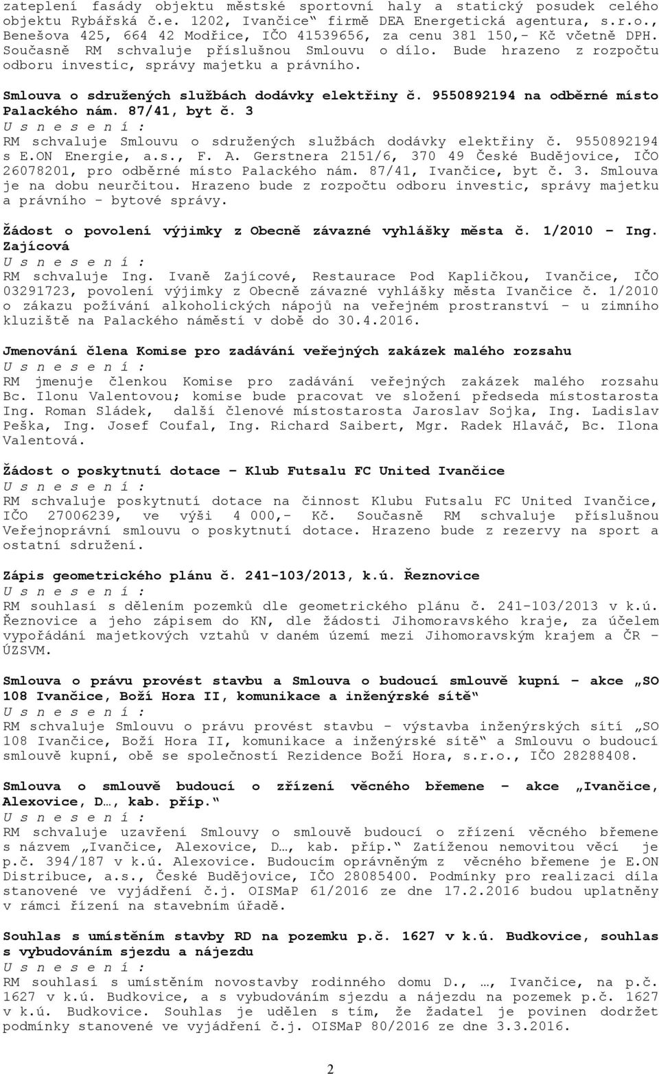 9550892194 na odběrné místo Palackého nám. 87/41, byt č. 3 RM schvaluje Smlouvu o sdružených službách dodávky elektřiny č. 9550892194 s E.ON Energie, a.s., F. A.