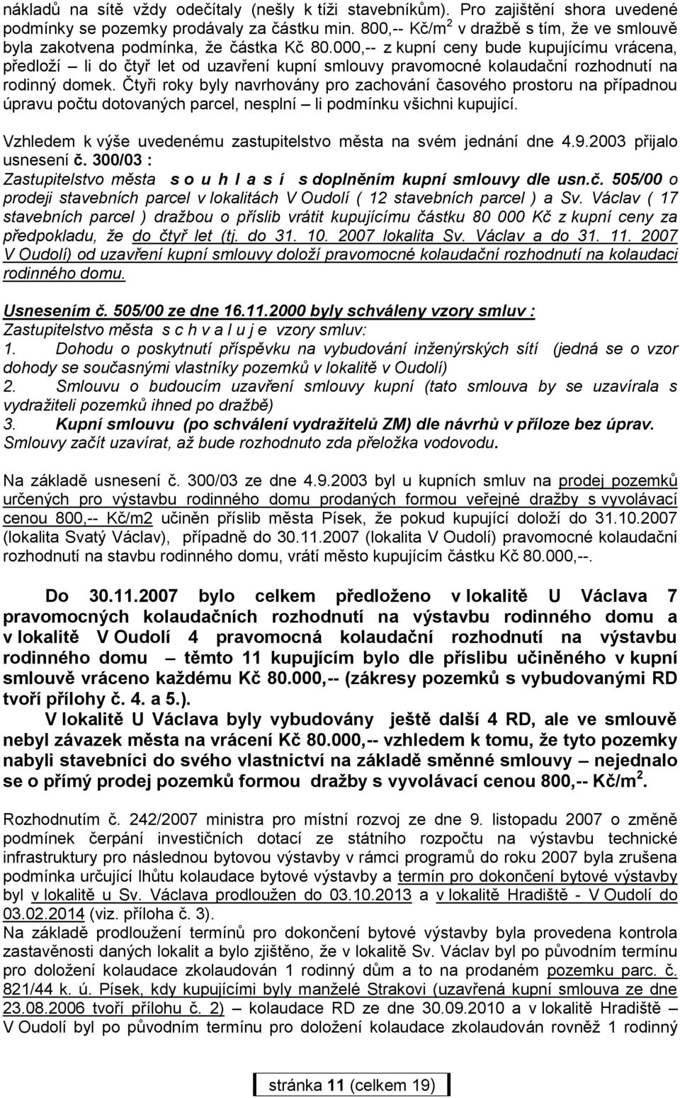 000,-- z kupní ceny bude kupujícímu vrácena, předloží li do čtyř let od uzavření kupní smlouvy pravomocné kolaudační rozhodnutí na rodinný domek.