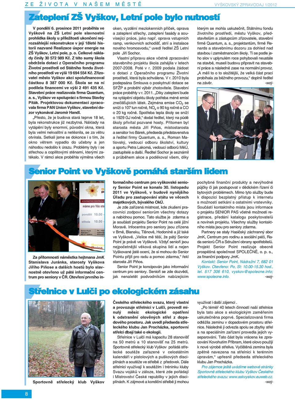 Letní pole, p. o. Celkové náklady činily 30 572 989 Kč. Z této sumy škola obdržela dotaci z Operačního programu Životní prostředí od Státního fondu životního prostředí ve výši 19 694 554 Kč.