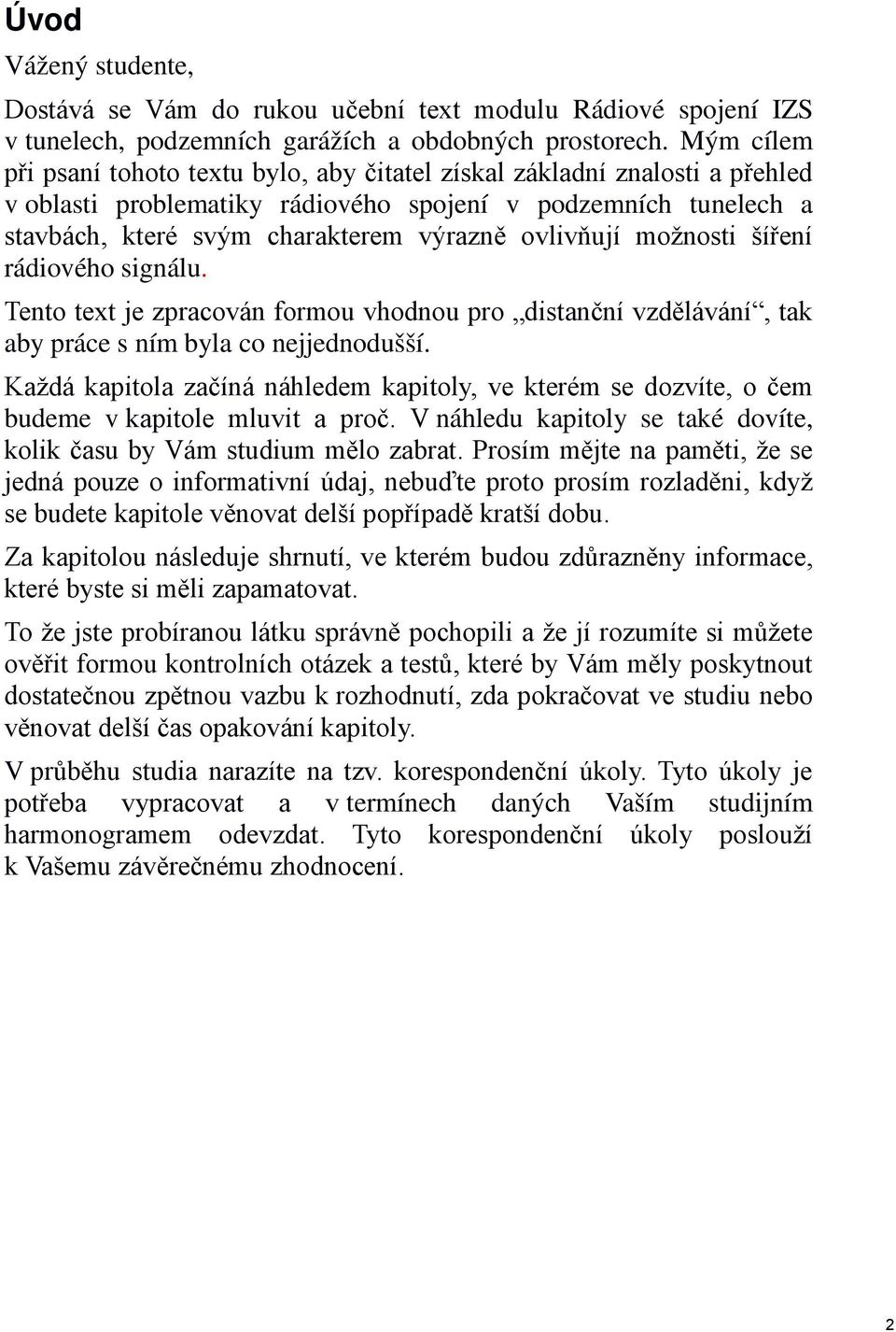 ovlivňují možnosti šíření rádiového signálu. Tento text je zpracován formou vhodnou pro distanční vzdělávání, tak aby práce s ním byla co nejjednodušší.