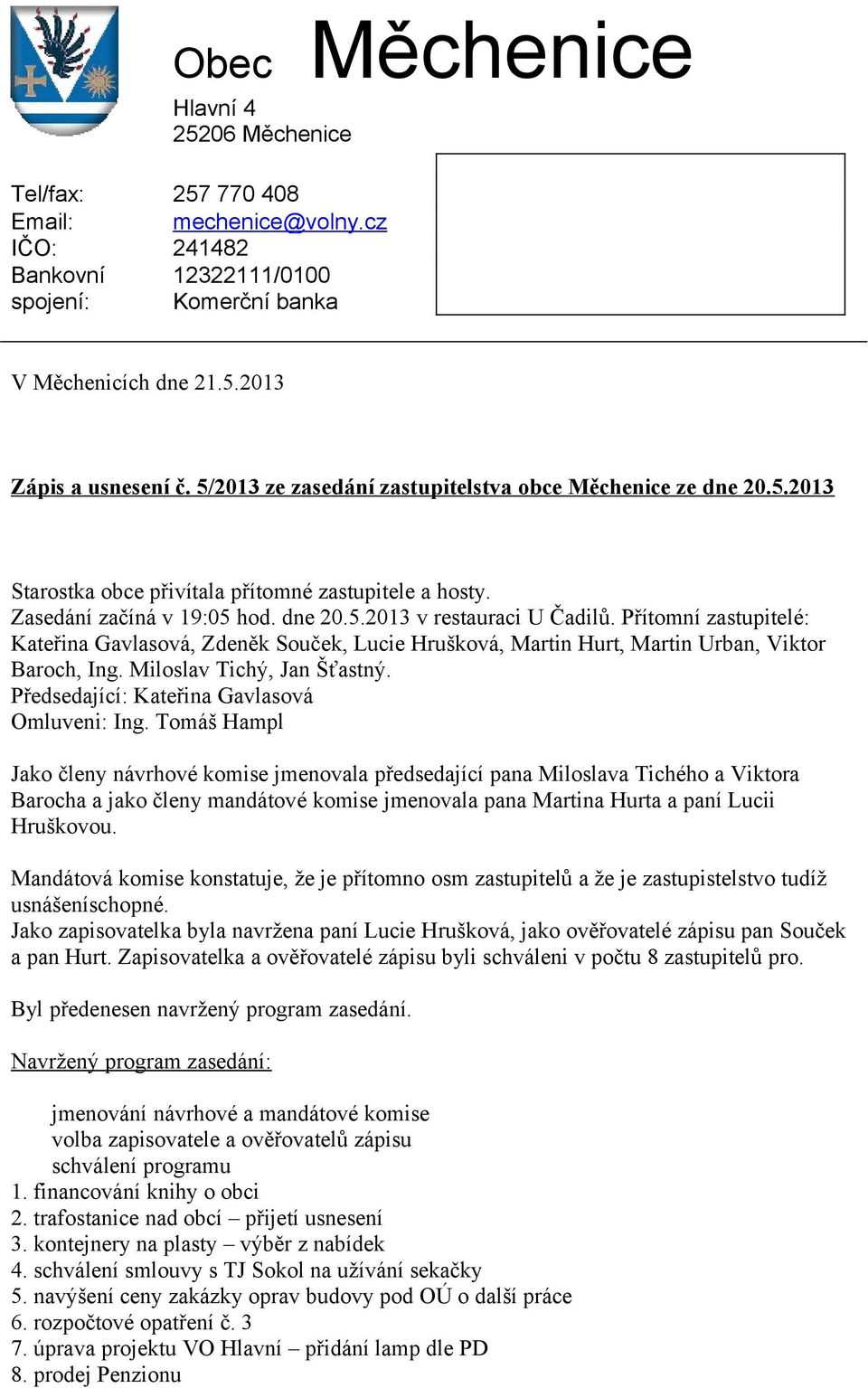 Předsedající: Kateřina Gavlasová Omluveni: Ing.