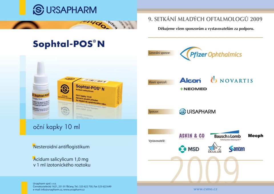 antiflogistikum Vystavovatelé: Acidum salicylicum 1,0 mg v 1 ml izotonického roztoku Ursapharm spol.