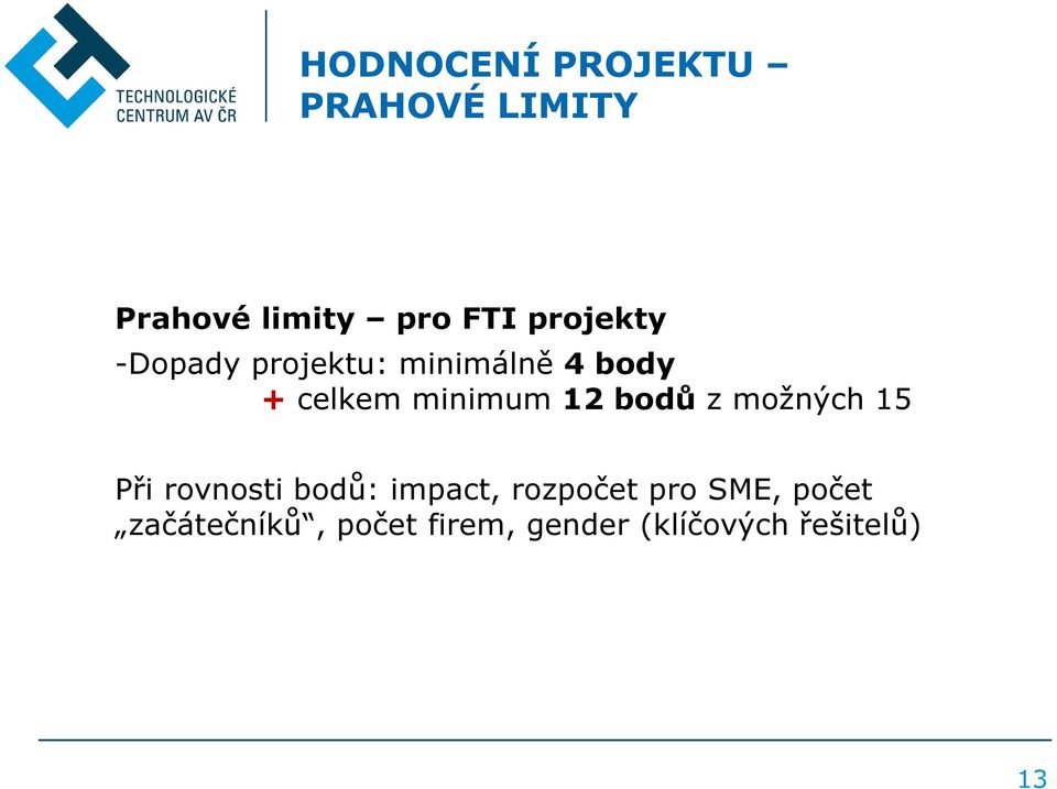 12 bodů z možných 15 Při rovnosti bodů: impact, rozpočet pro