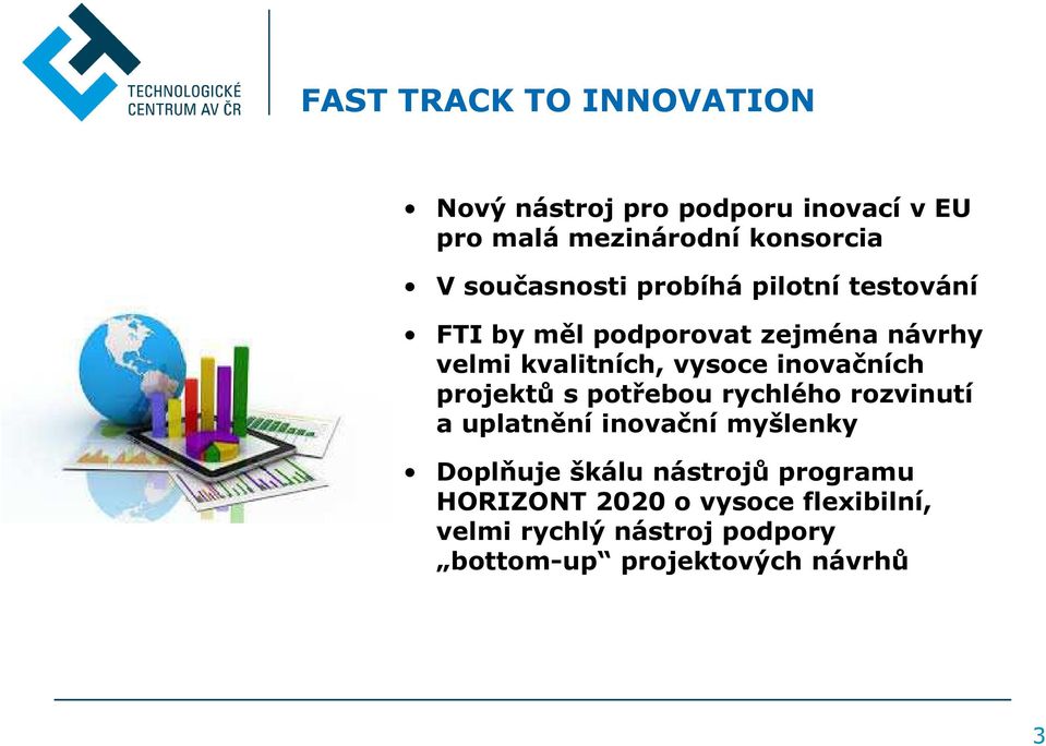 inovačních projektů s potřebou rychlého rozvinutí a uplatnění inovační myšlenky Doplňuje škálu