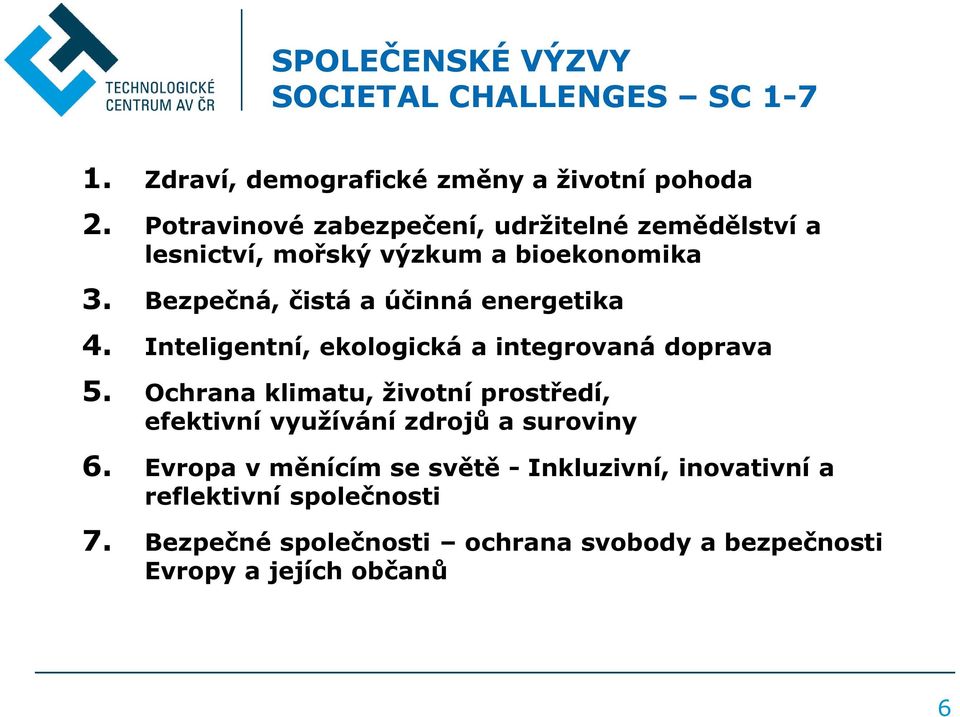 Bezpečná, čistá a účinná energetika 4. Inteligentní, ekologická a integrovaná doprava 5.