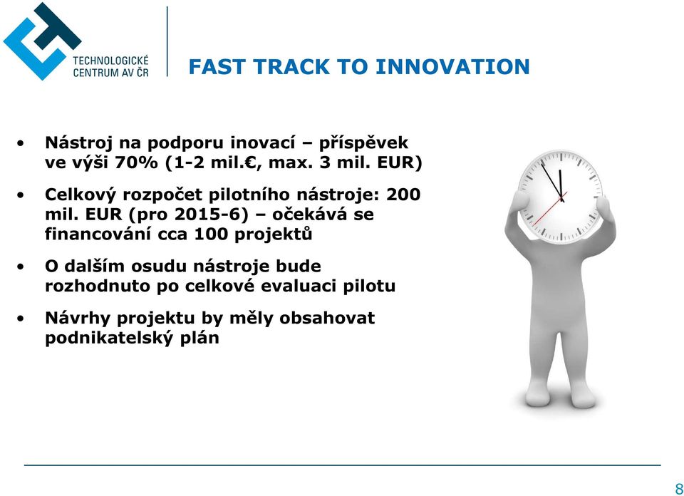 EUR (pro 2015-6) očekává se financování cca 100 projektů O dalším osudu nástroje