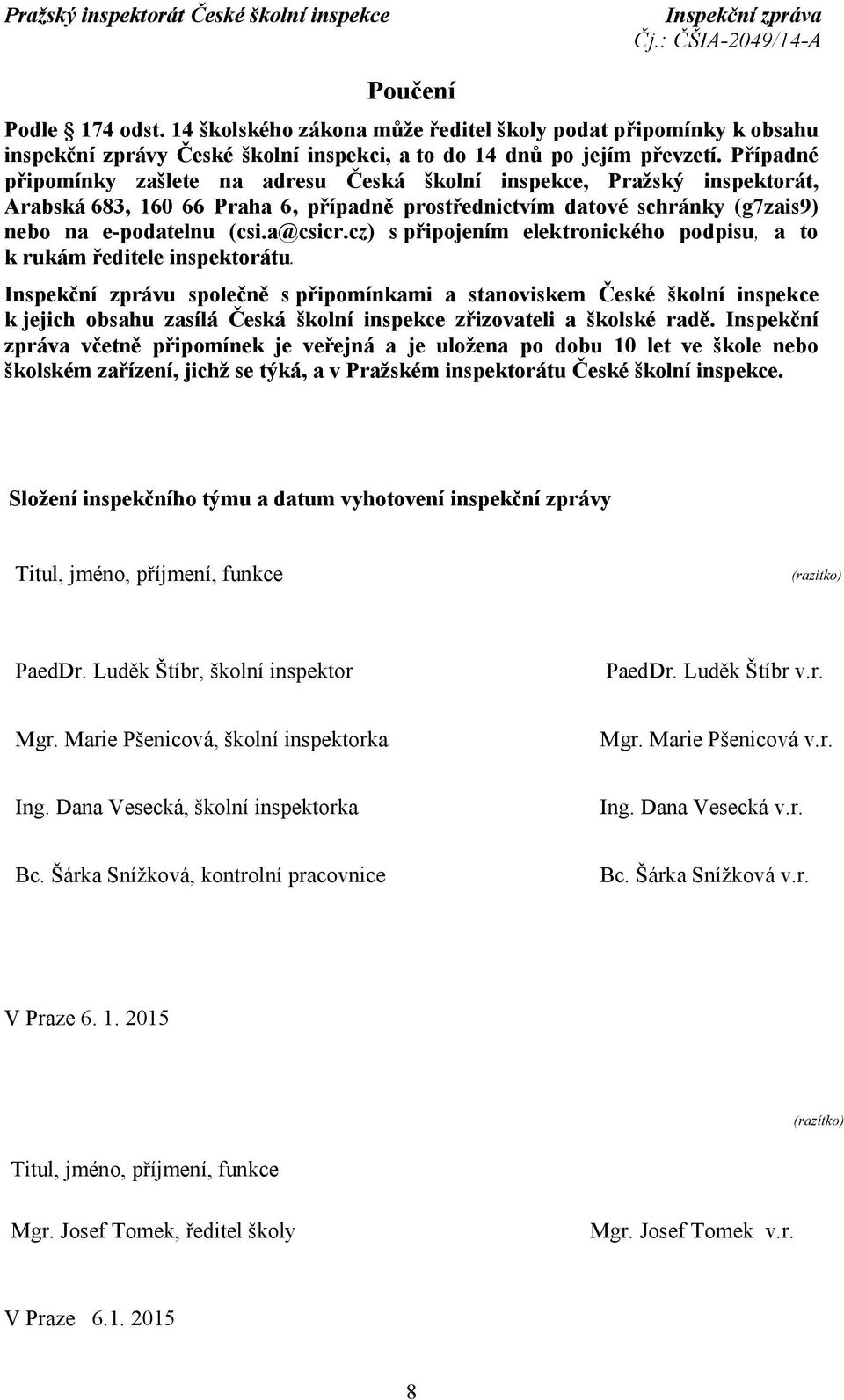 cz) s připojením elektronického podpisu, a to k rukám ředitele inspektorátu.