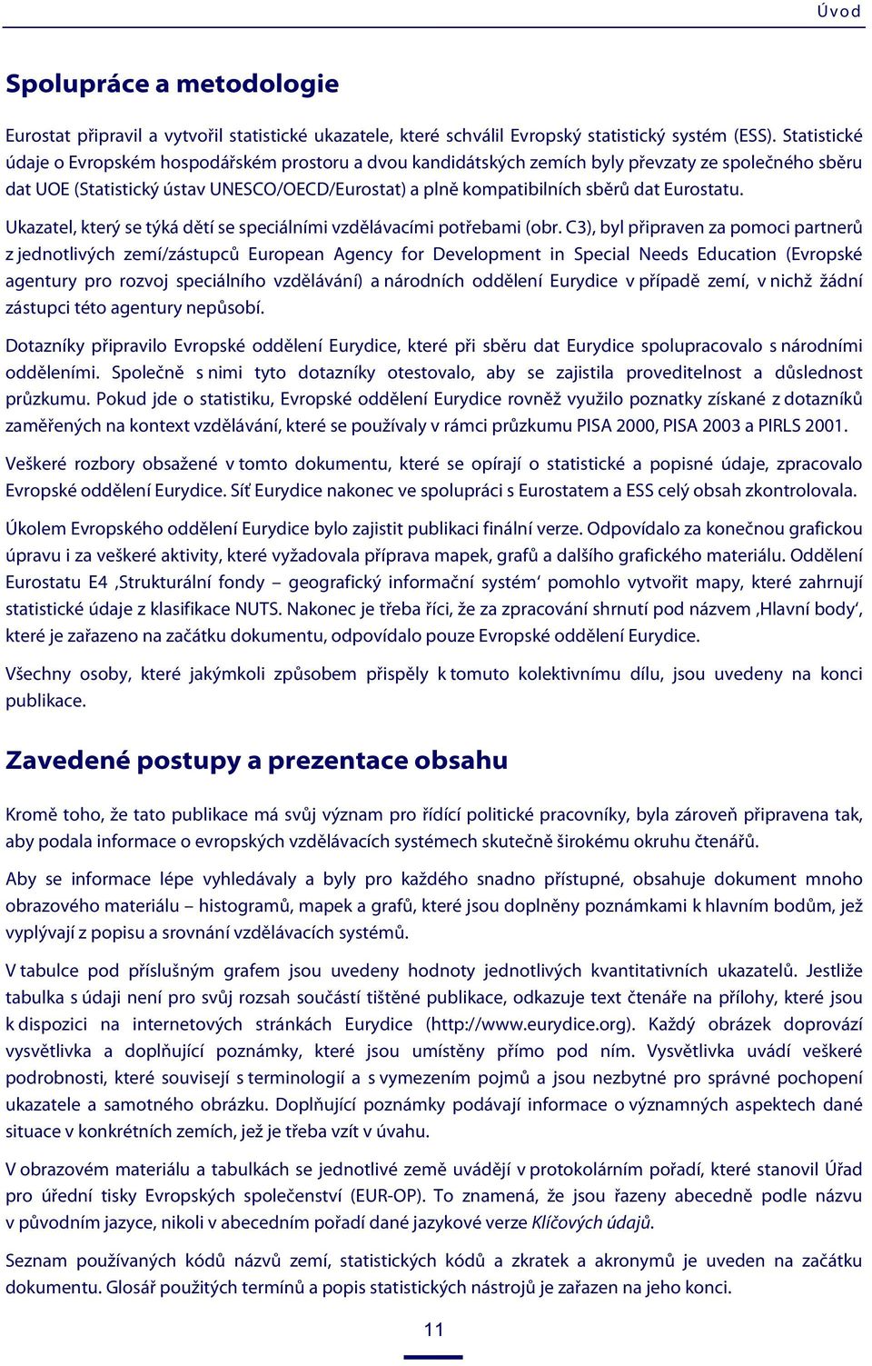 Eurostatu. Ukazatel, který se týká dětí se speciálními vzdělávacími potřebami (obr.