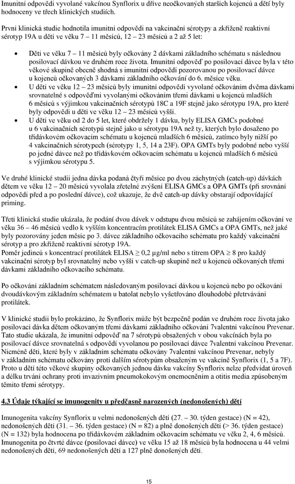 2 dávkami základního schématu s následnou posilovací dávkou ve druhém roce života.