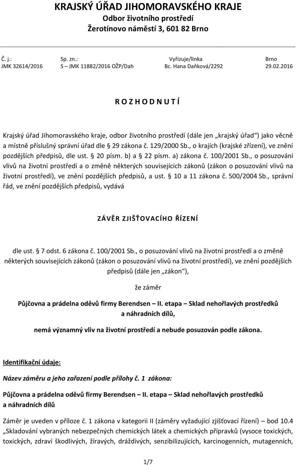 , o krajích (krajské zřízení), ve znění pozdějších předpisů, dle ust. 20 písm. b) a 22 písm. a) zákona č. 100/2001 Sb.