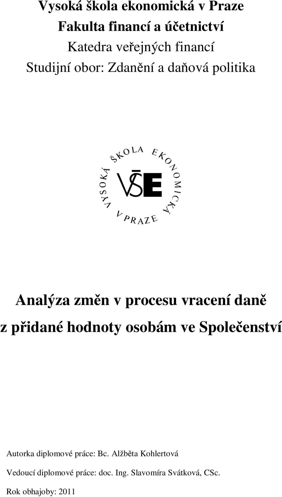 dan z p idané hodnoty osobám ve Spole enství Autorka diplomové práce: Bc.