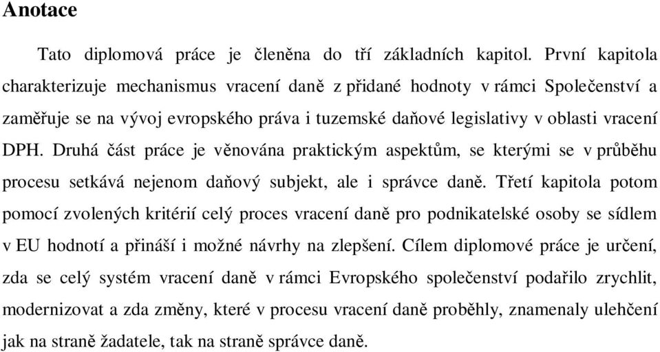 Druhá ást práce je v nována praktickým aspekt m, se kterými se v pr hu procesu setkává nejenom da ový subjekt, ale i správce dan.