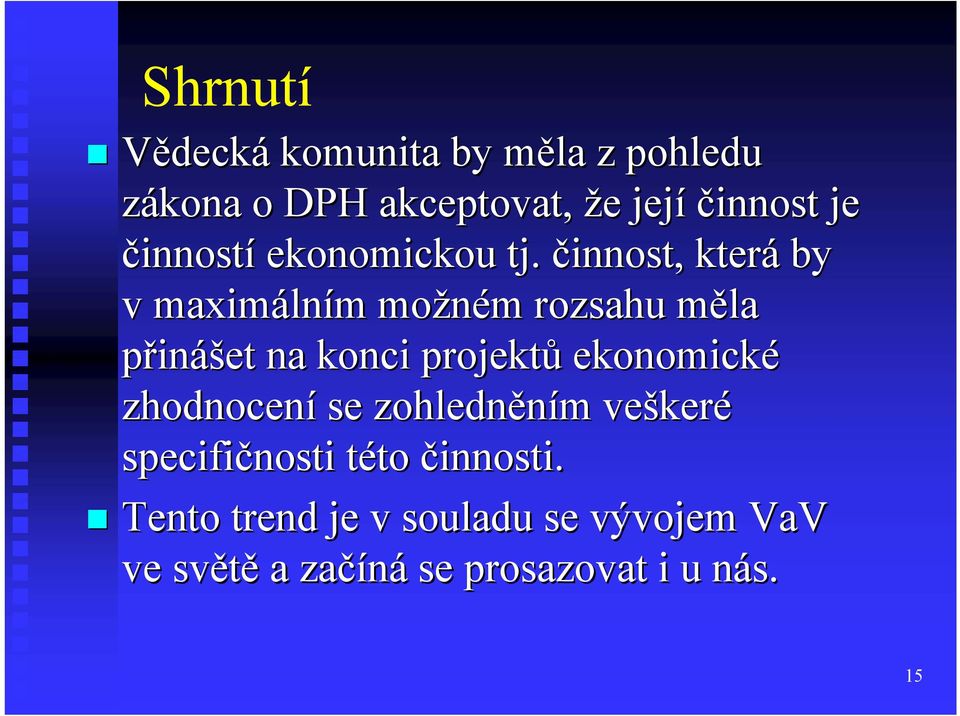 činnost, která by v maximáln lním m možném m rozsahu měla m přinášet na konci projektů