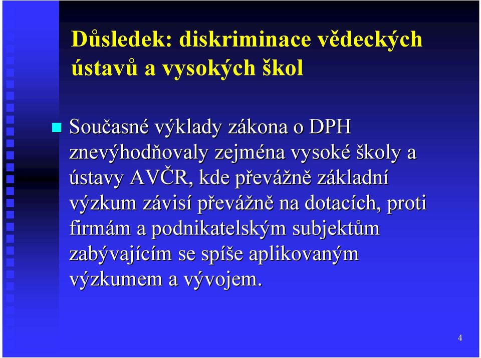 převážně základní výzkum závisí í převážně na dotacích, ch, proti firmám