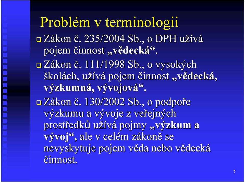 , o podpoře výzkumu a vývoje z veřejných ejných prostředk edků užívá pojmy výzkum a vývoj,