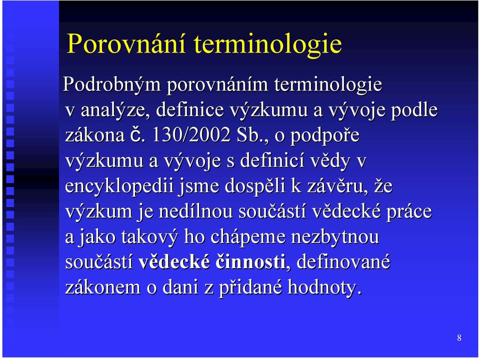 , o podpoře výzkumu a vývoje s definicí vědy v encyklopedii jsme dospěli k závěru, že